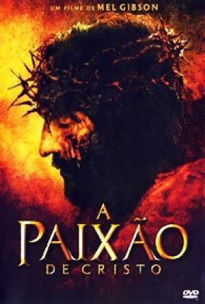 Filme A Paixão de Cristo - The Passion of the Christ - Torrent