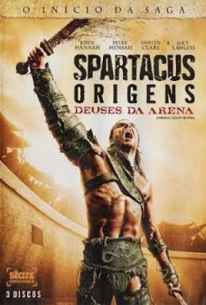 Série Spartacus - Deuses da Arena Completa - Torrent