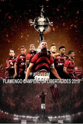 Série Até o Fim - Flamengo Campeão da Libertadores - 1ª Temporada - Torrent