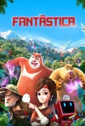 Filme Fantástica, Uma Aventura no Mundo Boonie Bears - Torrent