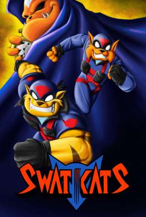 Desenho Swat Kats - O Esquadrão Radical - Torrent