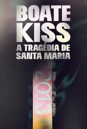 Série Boate Kiss - A Tragédia de Santa Maria - Torrent