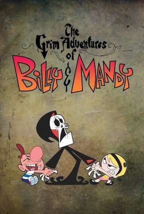 Desenho As Terríveis Aventuras de Billy e Mandy - Torrent