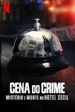 Série Cena do Crime - Mistério e Morte no Hotel Cecil - 1ª Temporada Completa - Torrent