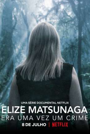 Série Elize Matsunaga - Era Uma Vez um Crime - 1ª Temporada Completa - Torrent