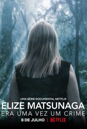 Capa Elize Matsunaga - Era Uma Vez um Crime - 1ª Temporada Completa