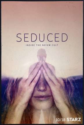 Série Seduced - Inside The NXIVM Cult - 1ª Temporada Completa - Torrent