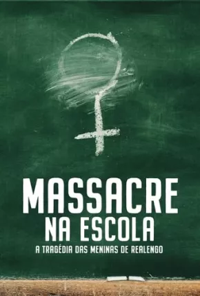 Série Massacre na Escola - A Tragédia das Meninas de Realengo - 1ª Temporada - Torrent