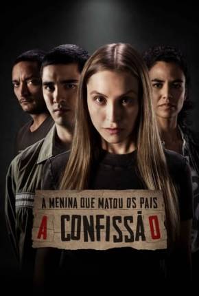 Filme A Menina que Matou os Pais - A Confissão - Torrent