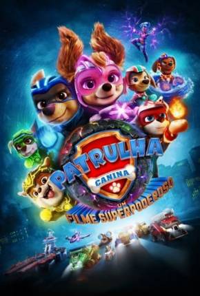 Filme Patrulha Canina - O Filme Superpoderoso - Torrent