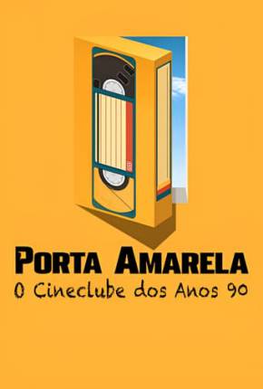 Filme Porta Amarela - O Cineclube dos Anos 90 - Torrent