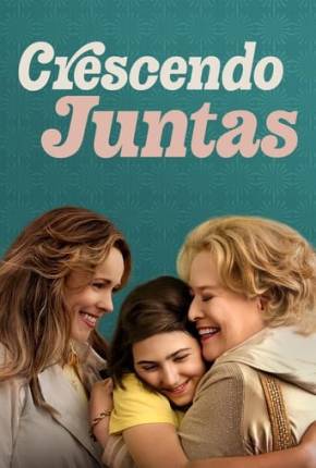 Filme Crescendo Juntas - Torrent