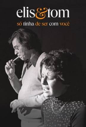 Filme Elis e Tom - Só tinha de ser com você - Torrent