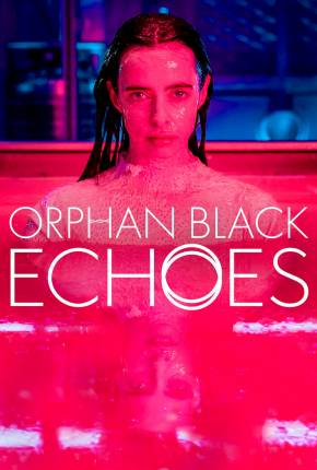 Série Orphan Black - Echoes - 1ª Temporada Legendada - Torrent
