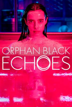 Capa Orphan Black - Echoes - 1ª Temporada Legendada