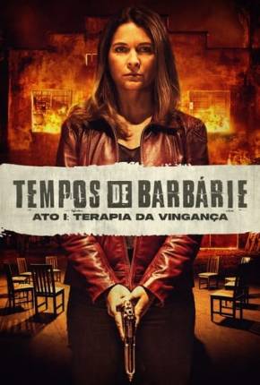 Filme Tempos de Barbárie - Ato I - Terapia da Vingança - Torrent