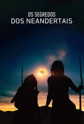 Filme Os Segredos dos Neandertais - Torrent