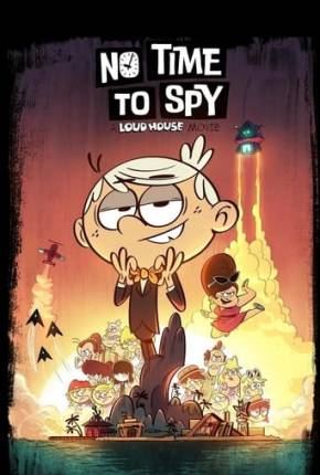 Filme Loud House - Sem Tempo para Espionar - Torrent