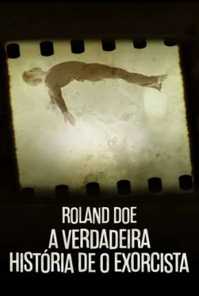 Série Roland Doe - A Verdadeira História de O Exorcista - Torrent