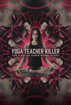 Filme Yoga Teacher Killer - The Kaitlin Armstrong Story - Legendado e Dublado - Torrent