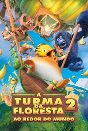 Filme A Turma da Floresta 2 - Ao Redor do Mundo - Torrent