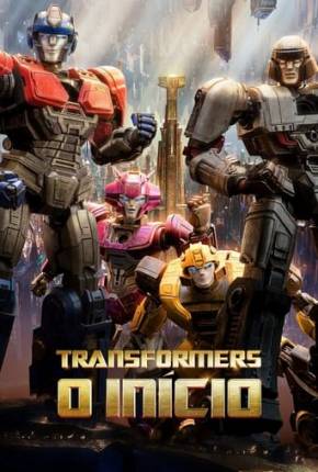 Filme Transformers - O Início - Legendado e Dublado - Torrent