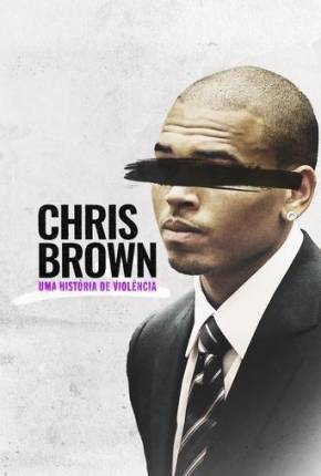 Filme Chris Brown - Uma História de Violência - Torrent