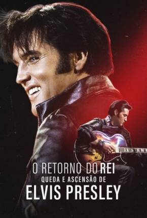 Filme O Retorno do Rei - Queda e Ascensão de Elvis Presley - Torrent