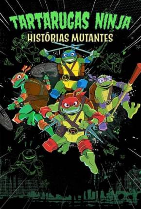 Desenho Tartarugas Ninjas: Histórias Mutantes - 1ª Temporada - Torrent