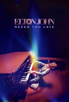 Filme Elton John - Never Too Late - Legendado - Torrent