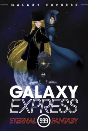 Filme Galaxy Express 999 - Fantasia Eterna / Ginga tetsudô Three-Nine: Eternal Fantasy - Legendado - Baixar